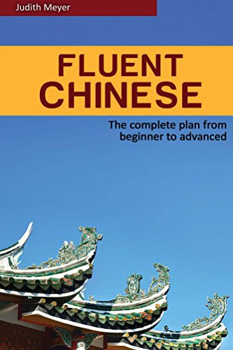 Fluent Chinese: the complete plan from beginner to advanced, by Judith Meyer