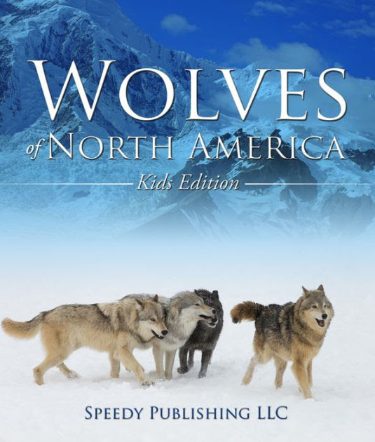 Wolves Of North America Kids Edition Children S Animal