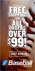Free Shipping on all orders over $99  BaseballExpress.com