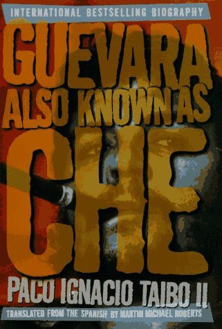 Guevara Also Known As Che, by Paco Ignacio Taibo II