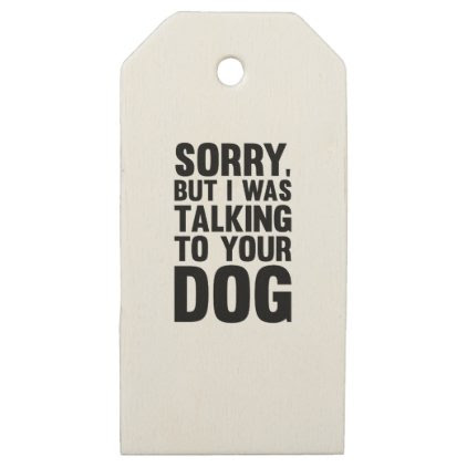 Talking to Your Dog Wooden Gift Tags