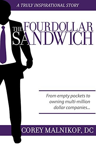 The Four Dollar Sandwich: From empty pockets to owning multi-million dollar companies..., by Corey Malnikof