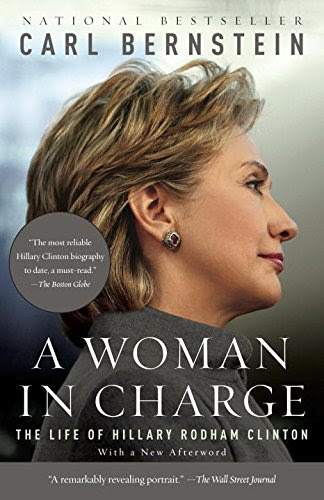 A WOMAN IN CHARGE: The Life of Hillary Rodham Clinton, by Carl Bernstein A WOMAN IN CHARGE: The Life of Hillary Rodham Clinton, by Carl Bernstein