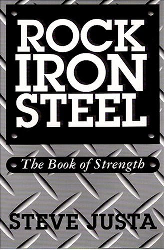 Rock, Iron, Steel: The Book of Strength, by Steve Justa