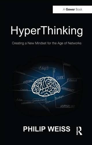 HyperThinking: Creating a New Mindset for the Age of Networks, by Philip Weiss