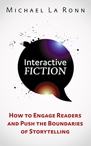 Interactive Fiction: How to Engage Readers and Push the Boundaries of Storytelling, by Michael La Ronn