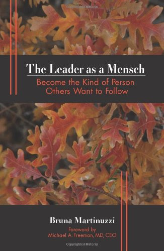 The Leader as a Mensch: Become the Kind of Person Others Want to FollowBy Bruna Martinuzzi