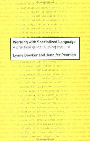 Working with Specialized Language: A Practical Guide to Using Corpora, by Lynne Bowker, Jennifer Pearson