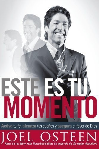 Este es tu momento: Activa tu fe, alcanza tus suenos y asegura el favor de Dios (Spanish Edition)