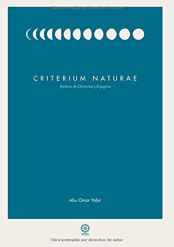 CRITERIUM NATURAE. EPITOME DE CHEMICINA Y ESPAGIRIA (Spanish Edition), by Abu Omar Yabir