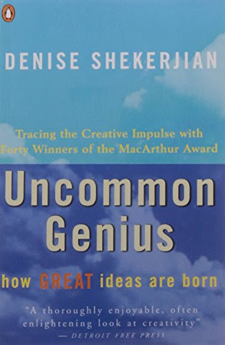 Uncommon Genius: How Great Ideas are Born, by Denise Shekerjian