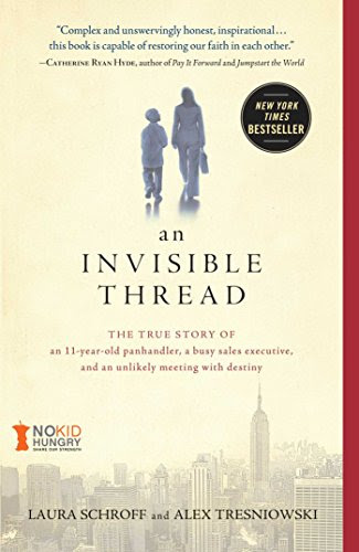 An Invisible Thread: The True Story of an 11-Year-Old Panhandler, a Busy Sales Executive, and an Unlikely Meeting with Destiny, by Laura S