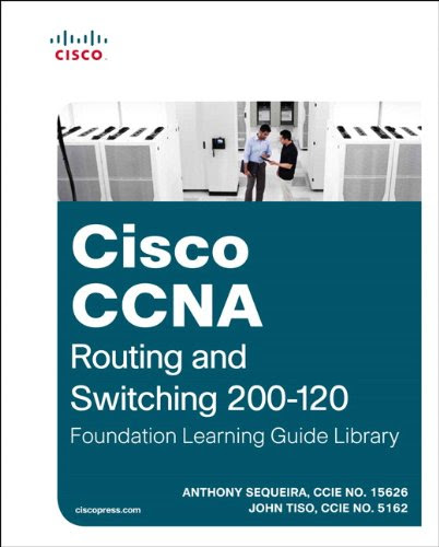 Cisco CCNA Routing and Switching 200-120 Foundation Learning Guide Library (Official Cert Guide), by Anthony Sequeira, John Tiso