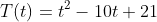 T(t)=t^{2}-10t+21