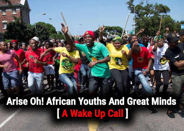 Arise Oh! African Youths And Great Minds - A Wake-Up Call