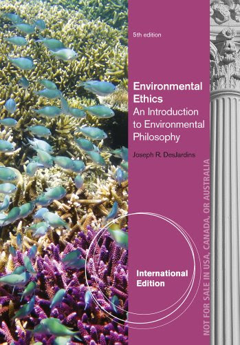 Environmental Ethics: An Introduction to Environmental Philosophy. Joseph R. DesjardinsBy Joseph R. DesJardins