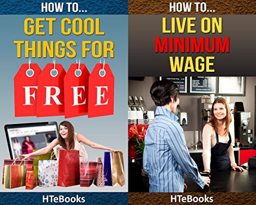 (2in1) How To Get Cool Things For Free and How To Live On Minimum Wage (2in1 HTeBooks Book 6), by HTeBooks