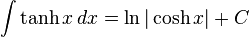 \int \tanh x \, dx = \ln| \cosh x | + C