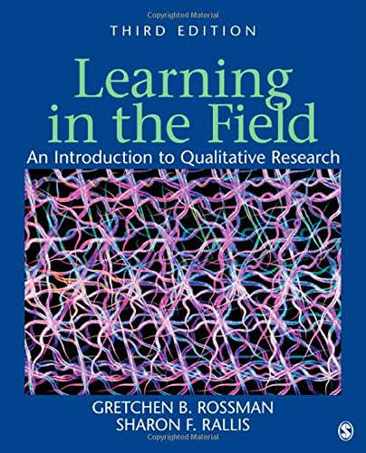 Learning in the Field: An Introduction to Qualitative  ResearchBy Gretchen B. Rossman, Sharon F Rallis