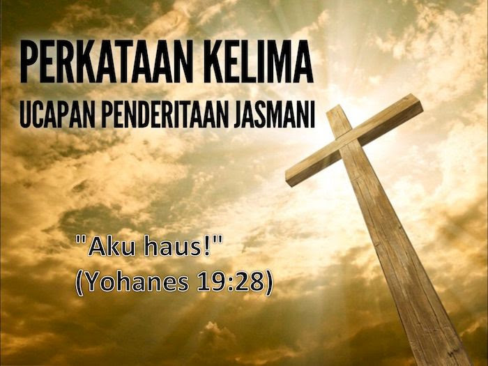 7 PERKATAAN TERAKHIR YESUS KRISTUS DI KAYU SALIB 