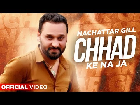 Chhad Ke Na Ja Nachhtar Gill Latest Punjabi Song 2020