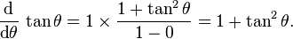 
 \frac{\operatorname{d}}{\operatorname{d}\!\theta}\,\tan\theta
 = 1 \times \frac{1 + \tan^2\theta}{1 - 0} = 1 + \tan^2\theta .
