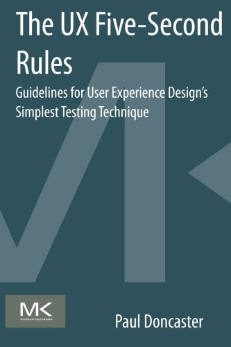 The UX Five-Second Rules: Guidelines for User Experience Design's Simplest Testing Technique, by Paul Doncaster