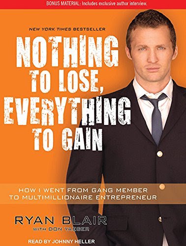 Nothing to Lose, Everything to Gain: How I Went from Gang Member to Multimillionaire Entrepreneur, by Ryan Blair, Don Yaeger