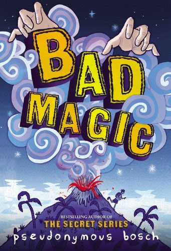 Bad Magic (The Bad Books), by Pseudonymous Bosch