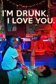 Telecharger I'm Drunk, I Love You 2017 Film Complet En Francais