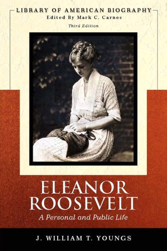 Eleanor Roosevelt: A Personal and Public Life (Library of American Biography Series) (3rd Edition), by J. William T. Youngs Eleanor Roosevelt: A Personal and Public Life (Library of American Biography Series) (3rd Edition), by J. William T. Youngs