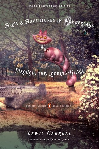 Alice's Adventures in Wonderland and Through the Looking-Glass: 150th-Anniversary Edition (Penguin Classics Deluxe)