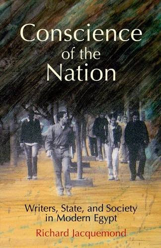 Conscience of the Nation: Writers, State, and Society in Modern Egypt, by Richard Jacquemond