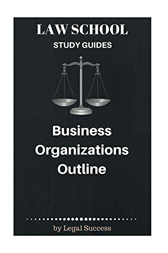 Law School Study Guides: Business Organizations Outline, by Legal Success