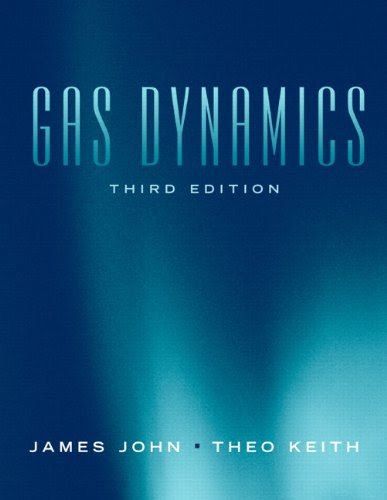 Gas Dynamics (3rd Edition), by James E.A. John, Theo G. Keith