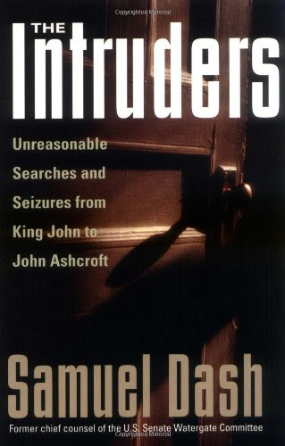 The Intruders: Unreasonable Searches and Seizures from King John to John Ashcroft, by Professor Samuel Dash