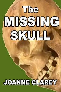 The Missing Skull by Joanne Clarey