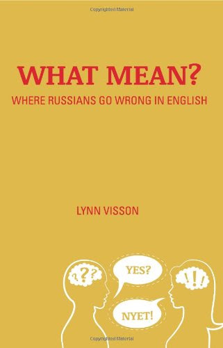 What Mean?: Where Russians Go Wrong in EnglishBy Lynn Visson