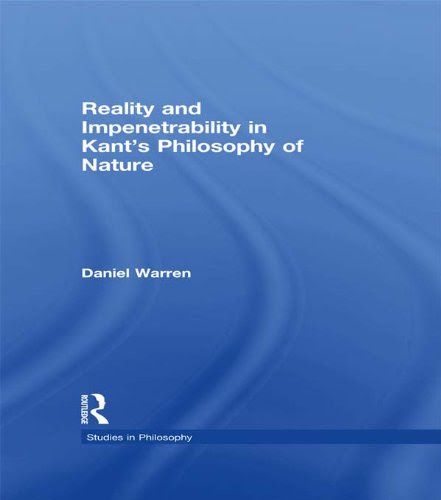 Reality and Impenetrability in Kant's Philosophy of Nature (Studies in Ethics), by Daniel Warren