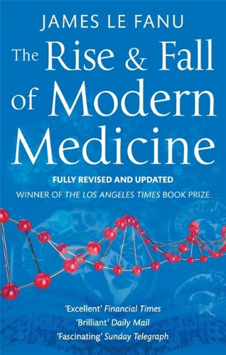 The Rise and Fall of Modern Medicine. James Le Fanu, by James Le Fanu