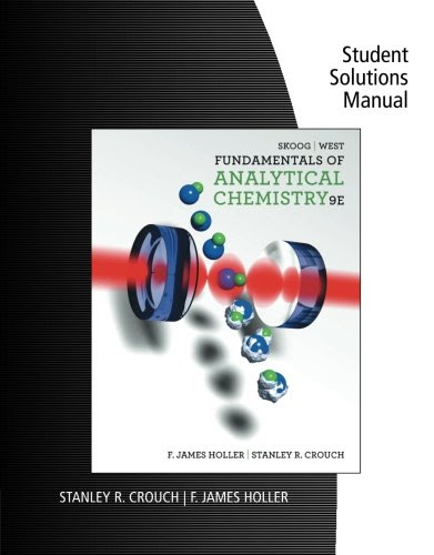 Student Solutions Manual for Skoog/West/Holler/Crouch's Fundamentals of Analytical Chemistry, 9th, by Douglas A. Skoog, Donald M. West, F.