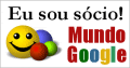 Eu sou
sócio! Mundo Google!