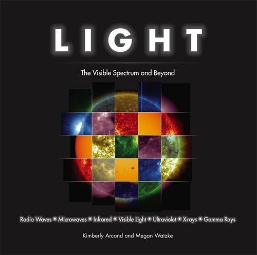 Light: The Visible Spectrum and Beyond, by Megan Watzke, Kimberly Arcand