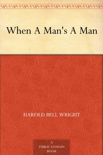 When A Man's A Man, by Harold Bell Wright