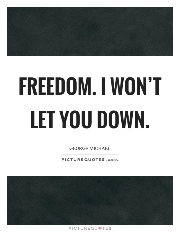 Freedom I Won T Let You Down Picture Quotes