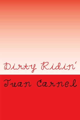Dirty Ridin': Madcap Story of A Free Man, by Juan Carnel