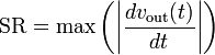 \mathrm{SR} = \max\left(\left|\frac{dv_\mathrm{out}(t)}{dt}\right|\right)