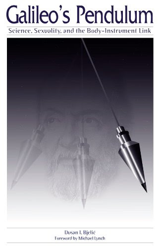 Galileo's Pendulum: Science, Sexuality, and the Body-Instrument Link (Suny Series in Science, Technology, and Society)By Dusan I. Bjelic