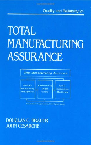 Total Manufacturing Assurance (Quality and Reliability), by Douglas C. Brauer, John Cesarone, Brauer