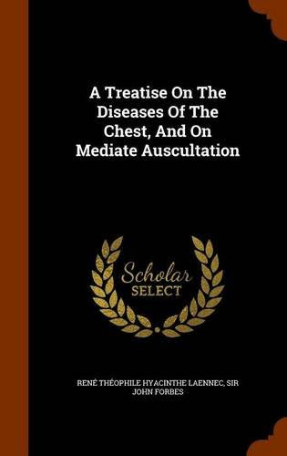 A Treatise On The Diseases Of The Chest, And On Mediate Auscultation